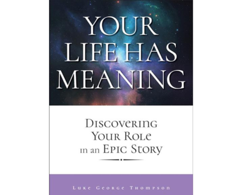Your Life Has Meaning Discovering Your Role In An Epic Story By Luke George Thompson on listen.wels.net